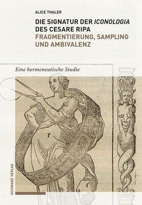 Thaler-Battistini / Thaler |  Die Signatur der Iconologia des Cesare Ripa: Fragmentierung, Sampling und Ambivalenz | eBook | Sack Fachmedien