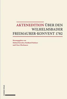 Reinalter / Markner / Oberhauser |  Aktenedition über den Wilhelmsbader Freimaurer-Konvent 1782 | Buch |  Sack Fachmedien
