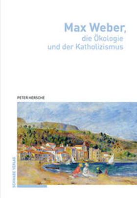 Hersche |  Max Weber, die Ökologie und der Katholizismus | eBook | Sack Fachmedien
