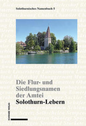 Hofmann-Wiggenhauser / Reber / Schifferle |  Die Flur- und Siedlungsnamen der Amtei Solothurn-Lebern | Buch |  Sack Fachmedien