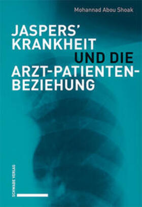 Abou Shoak |  Abou Shoak, M: Jaspers' Krankheit und die Arzt-Patienten-Bez | Buch |  Sack Fachmedien