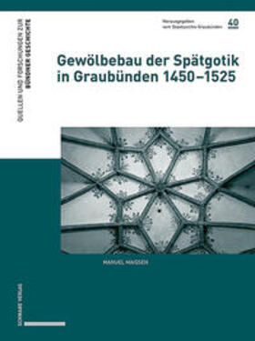 Maissen |  Gewölbebau der Spätgotik in Graubünden 1450-1525 | Buch |  Sack Fachmedien