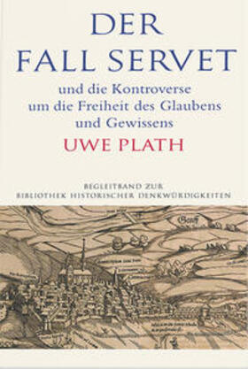 Plath |  Der Fall Servet und die Kontroverse um die Freiheit des Glaubens und Gewissens. Castellio, Calvin und Basel 1552–1556 | eBook | Sack Fachmedien