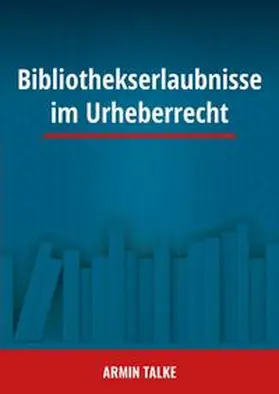 Talke |  Bibliothekserlaubnisse im Urheberrecht | Buch |  Sack Fachmedien