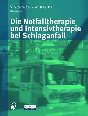 Hacke / Schwab |  Die Notfalltherapie und Intensivtherapie bei Schlaganfall | Buch |  Sack Fachmedien