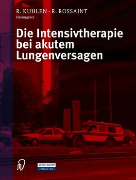 Rossaint / Kuhlen |  Die Intensivtherapie bei akutem Lungenversagen | Buch |  Sack Fachmedien