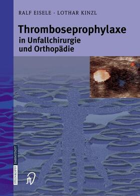 Eisele / Kinzl |  Thromboseprophylaxe in Unfallchirurgie und Orthopädie | Buch |  Sack Fachmedien