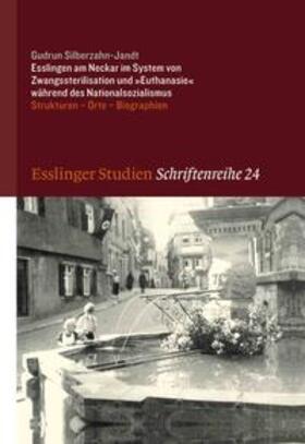 Silberzahn-Jandt |  Esslingen am Neckar im System von Zwangssterilisation und "Euthanasie" während des Nationalsozialismus | Buch |  Sack Fachmedien