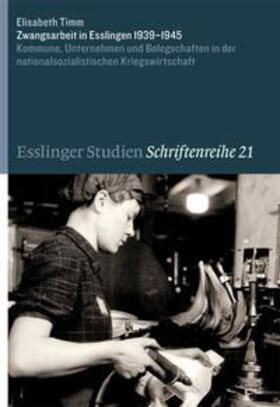 Timm / Stadtarchiv Esslingen am Neckar |  Zwangsarbeit in Esslingen 1939-1945 | Buch |  Sack Fachmedien