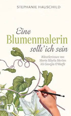 Hauschild |  Eine Blumenmalerin sollt' ich sein! | Buch |  Sack Fachmedien