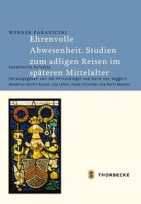 Paravicini / Hirschbiegel / von Seggern |  Ehrenvolle Abwesenheit. Studien zum adligen Reisen im späteren Mittelalter | Buch |  Sack Fachmedien