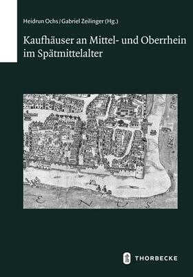 Ochs / Zeilinger |  Kaufhäuser an Mittel- und Oberrhein im Spätmittelalter | Buch |  Sack Fachmedien