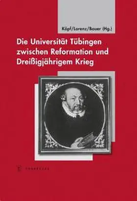 Köpf / Lorenz / Bauer |  Die Universität Tübingen zwischen Reformation und Dreißigjährigem Krieg | Buch |  Sack Fachmedien