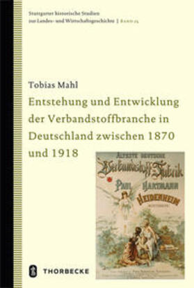 Mahl |  Entstehung und Entwicklung der Verbandstoffbranche in Deutschland zwischen 1870 und 1918 | Buch |  Sack Fachmedien