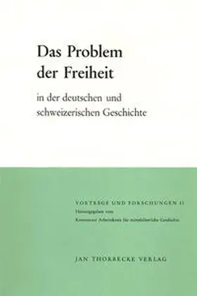 Konstanzer Arbeitskreis für mittelalterliche Geschichte e.V. |  Das Problem der Freiheit in der deutschen und schweizerischen Geschichte | Buch |  Sack Fachmedien