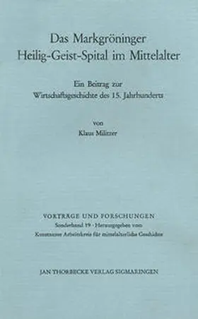 Militzer / Konstanzer Arbeitskreis für mittelalterliche Geschichte e.V. |  Geschichte des Markgröninger Heilig-Geist-Spitals im Mittelalter unter besonderer Berücksichtigung seiner Wirtschaftsgeschichte im 15. Jahrhundert | Buch |  Sack Fachmedien