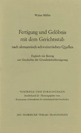 Müller / Konstanzer Arbeitskreis für mittelalterliche Geschichte |  Fertigung und Gelöbnis mit dem Gerichtsstab nach alemannisch-schweizerischen Quellen | Buch |  Sack Fachmedien