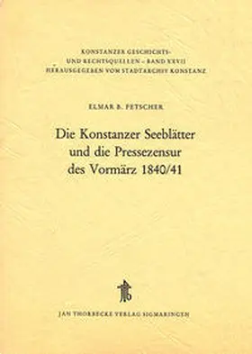 Fetscher / Stadtarchiv Konstanz |  Die Konstanzer Seeblätter und die Pressezensur des Vormärz 1840/41 | Buch |  Sack Fachmedien