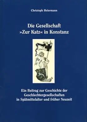 Heiermann / Stadtarchiv Konstanz |  Die Gesellschaft "Zur Katz" in Konstanz | Buch |  Sack Fachmedien