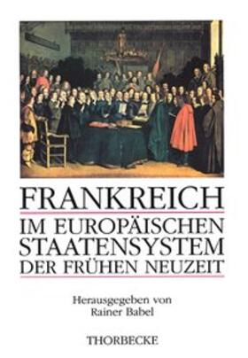 Babel / Deutsches Historisches Institut Paris |  Frankreich im europäischen Staatensystem der frühen Neuzeit | Buch |  Sack Fachmedien