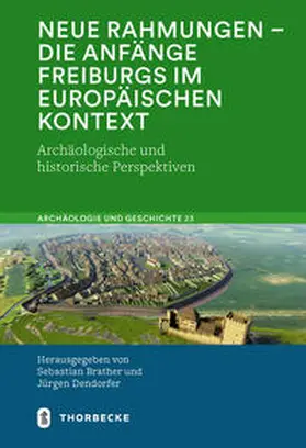 Brather / Dendorfer | Neue Rahmungen - die Anfänge Freiburgs im europäischen Kontext | Buch | 978-3-7995-7373-3 | sack.de