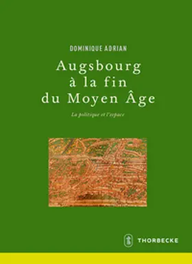 Adrian / Hrsg. vom Deutschen Historischen Institut Paris |  Augsbourg à la fin du Moyen Âge | Buch |  Sack Fachmedien