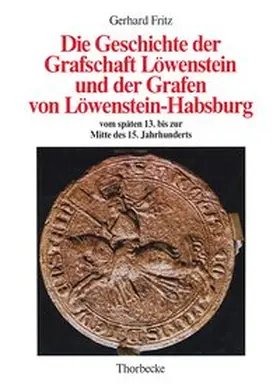 Fritz | Die Geschichte der Grafschaft Löwenstein und der Grafen von Löwenstein-Habsburg vom späten 13. bis zur Mitte des 15. Jahrhunderts | Buch | 978-3-7995-7628-4 | sack.de