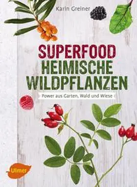 Greiner |  Superfood Heimische Wildpflanzen | Buch |  Sack Fachmedien