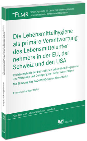 Kirchsteiger-Meier |  Die Lebensmittelhygiene als primäre Verantwortung des Lebensmittelunternehmers in der EU, der Schweiz und den USA | Buch |  Sack Fachmedien