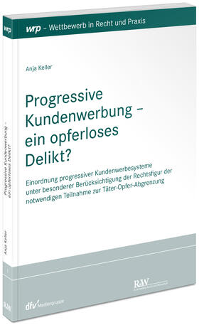 Keller |  Progressive Kundenwerbung - ein opferloses Delikt? | Buch |  Sack Fachmedien