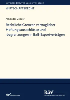 Grieger |  Rechtliche Grenzen vertraglicher Haftungsausschlüsse und -begrenzungen in B2B-Exportverträgen | eBook | Sack Fachmedien