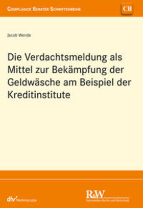 Wende |  Die Verdachtsmeldung als Mittel zur Bekämpfung der Geldwäsche am Beispiel der Kreditinstitute | eBook | Sack Fachmedien