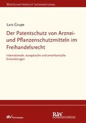 Grupe |  Der Patentschutz von Arznei- und Pflanzenschutzmitteln im Freihandelsrecht | eBook | Sack Fachmedien