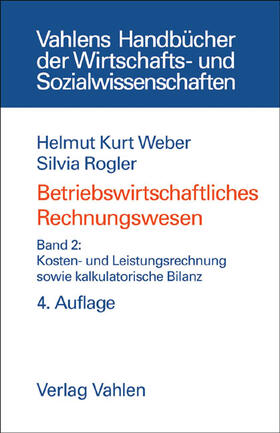 Weber / Rogler |  Betriebswirtschaftliches Rechnungswesen Bd. 2: Kosten- und Leistungsrechnung sowie kalkulatorische Bilanz | Buch |  Sack Fachmedien