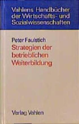 Faulstich |  Strategien der betrieblichen Weiterbildung | Buch |  Sack Fachmedien