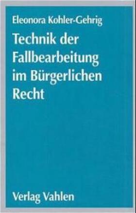 Kohler-Gehrig |  Technik der Fallbearbeitung im Bürgerlichen Recht | Buch |  Sack Fachmedien