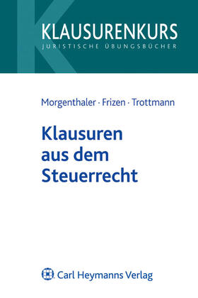 Morgenthaler / Frizen / Trottmann |  Klausuren aus dem Steuerrecht | Buch |  Sack Fachmedien