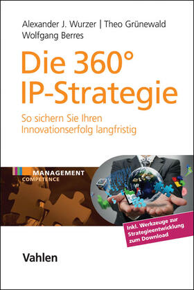 Wurzer / Grünewald / Berres | Die 360° IP-Strategie | Buch | 978-3-8006-5157-3 | sack.de