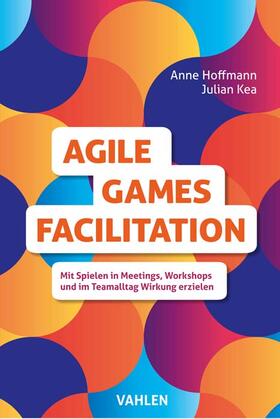 Hoffmann / Kea |  Agile Games Facilitation | Buch |  Sack Fachmedien