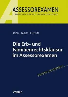 Kaiser / Fabian / Melwitz | Kaiser, J: Erb- und Familienrechtsklausur im Assessorexamen | Buch | 978-3-8006-6461-0 | sack.de