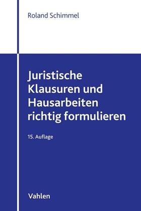 Schimmel | Juristische Klausuren und Hausarbeiten richtig formulieren | Buch | 978-3-8006-6908-0 | sack.de
