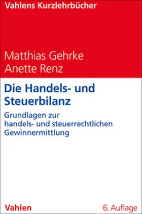 Gehrke / Renz |  Die Handels- und Steuerbilanz | Buch |  Sack Fachmedien