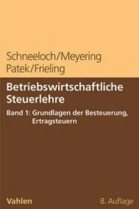 Schneeloch / Meyering / Patek | Betriebswirtschaftliche Steuerlehre Band 1: Grundlagen der Besteuerung, Ertragsteuern | E-Book | sack.de