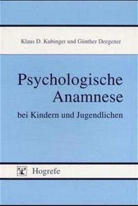 Kubinger / Deegener |  Psychologische Anamnese bei Kindern und Jugendlichen | Buch |  Sack Fachmedien