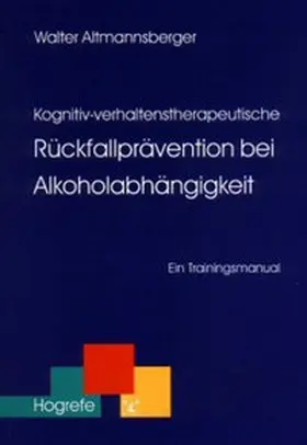 Altmannsberger |  Kognitiv-verhaltenstherapeutische Rückfallprävention bei Alkoholabhängigkeit | Buch |  Sack Fachmedien