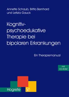 Schaub / Bernhard / Gauck |  Kognitiv-psychoedukative Therapie bei bipolaren Erkrankungen | Buch |  Sack Fachmedien