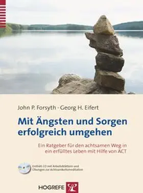 Forsyth / Eifert |  Mit Ängsten und Sorgen erfolgreich umgehen | Buch |  Sack Fachmedien