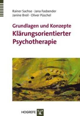 Sachse / Fasbender / Püschel | Grundlagen und ­Konzepte Klärungsorientierter Psychotherapie | Buch | 978-3-8017-2272-2 | sack.de