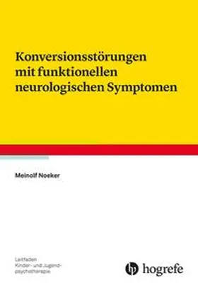 Noeker |  Konversionsstörungen mit funktionellen neurologischen Symptomen | Buch |  Sack Fachmedien