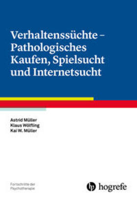 Müller / Wölfling |  Verhaltenssüchte - Pathologisches Kaufen, Spielsucht und Internetsucht | Buch |  Sack Fachmedien